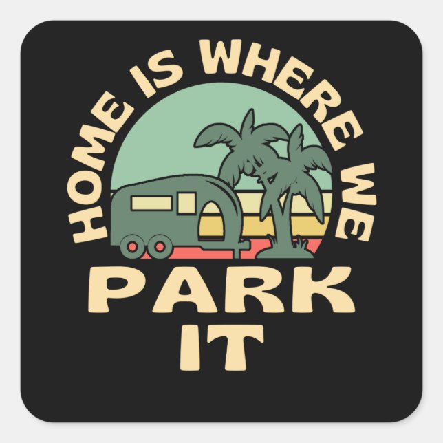 Home Is Where We Park It Caravan Camping Square Sticker (Front)