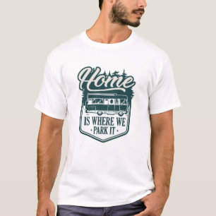 Home Is Where We Park It T-Shirt