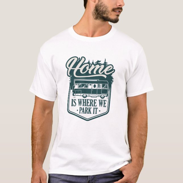 Home Is Where We Park It T-Shirt (Front)