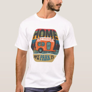 Home Is Where We Park It T-Shirt