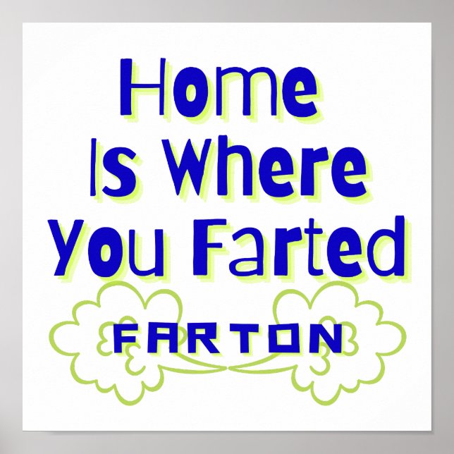 Home is where you Farted Farton Poster (Front)