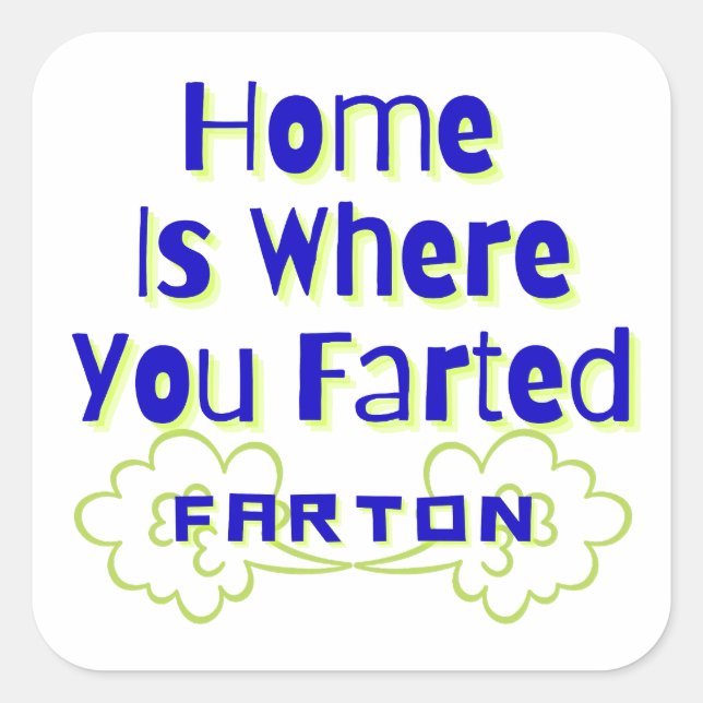 Home is Where You Farted Hilarious Farton  Square Sticker (Front)