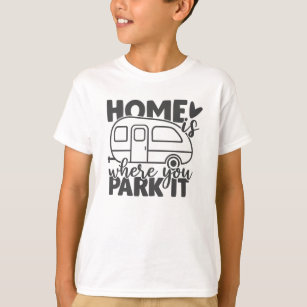 Home Is Where You Park It Funny Camping Quote T-Shirt