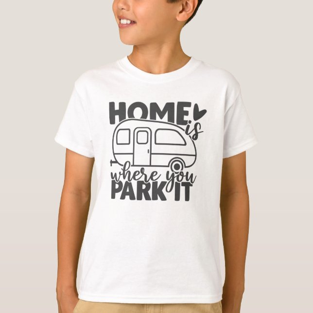Home Is Where You Park It Funny Camping Quote T-Shirt (Front)