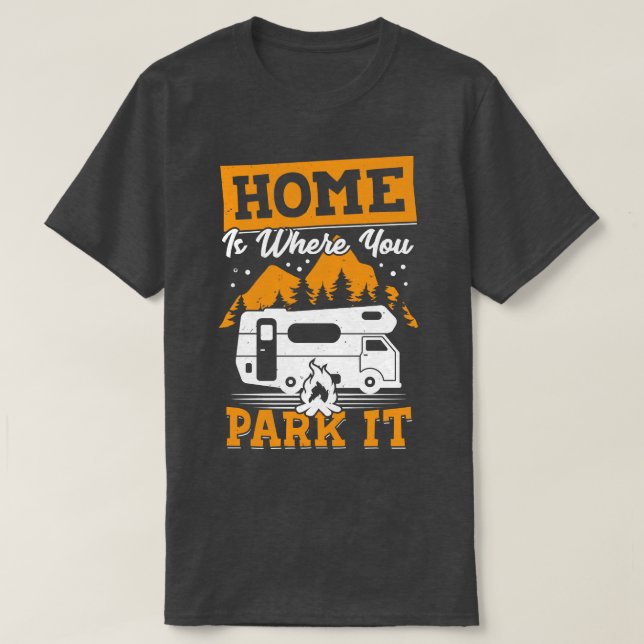 Home Is Where You Park It Rv Camping Camper Gift  T-Shirt (Design Front)