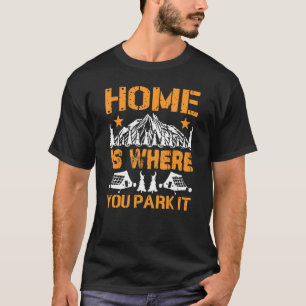 Home Is Where You Park It Rv Camping & Hiking T-Shirt