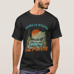 Home is where You Park It Sign T-Shirt