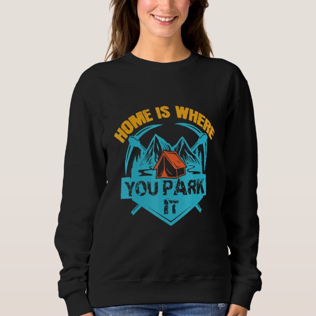 Home Is Where You Park It Sweatshirt (Front)