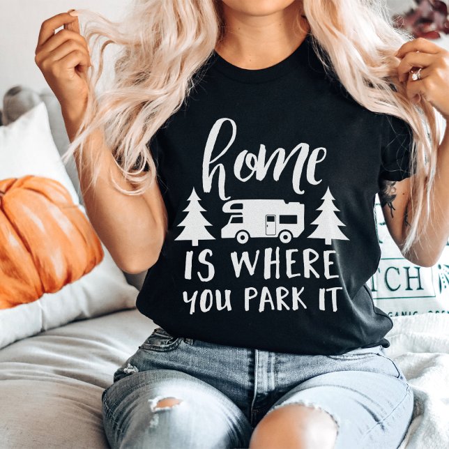 Home Is Where You Park It T-Shirt (Creator Uploaded)