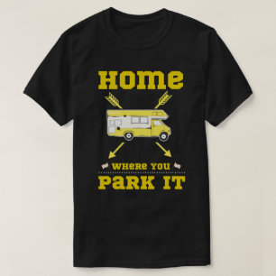 HOME IS WHERE YOU PARK IT van life                 T-Shirt