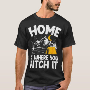 Home is where you pitch it tent camping outdoor T-Shirt
