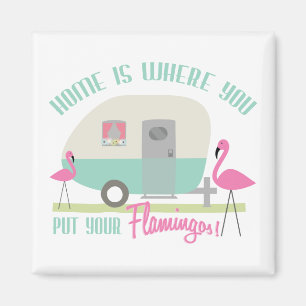 Home Is Where You Put Your Flamingos Magnet