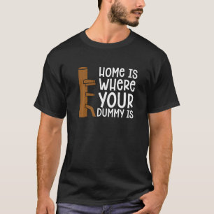 Home Is Where Your Dummy Is Martial Fighter Wing C T-Shirt