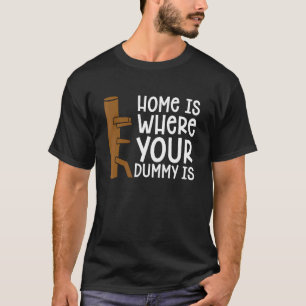Home Is Where Your Dummy Is Martial Fighter Wing C T-Shirt