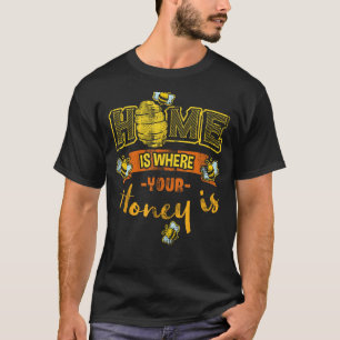 Home Is Where Your Honey Is Shirt Beekeepers Gift
