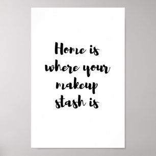 Home is where your makeup stash is... poster