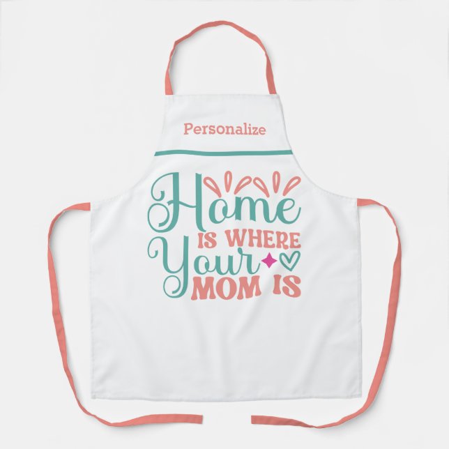 Home Is Where Your Mum Is Gift for Mum Kitchen Apron (Front)