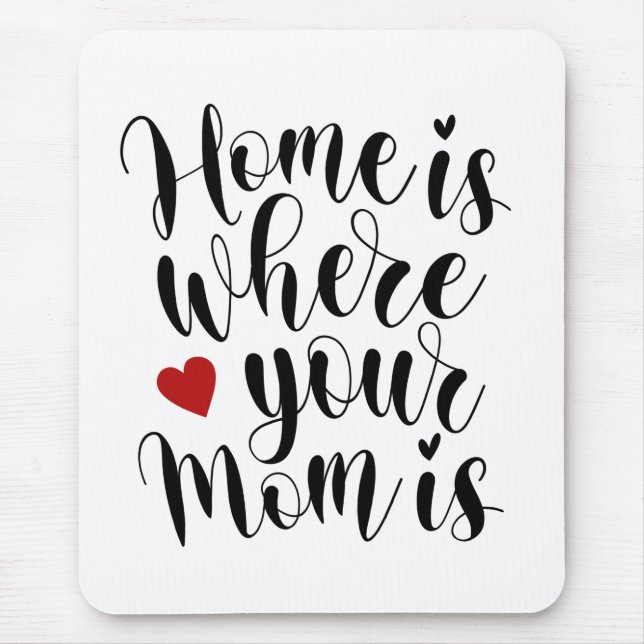 Home is Where Your Mum is Mother's Day | Mousepad (Front)