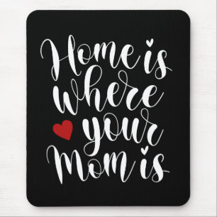 Home is Where Your Mum is Mother's Day Mousepad