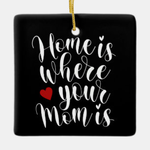 Home is Where Your Mum is Mother's Day   Ornament