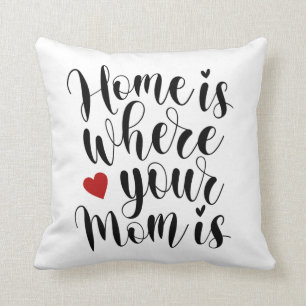 Home is Where Your Mum is Mother's Day Pillow