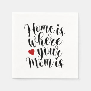 Home is Where Your Mum is   Paper Napkin