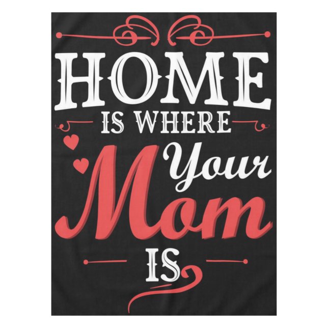 Home Is Where Your Mum Is Tablecloth (Front)