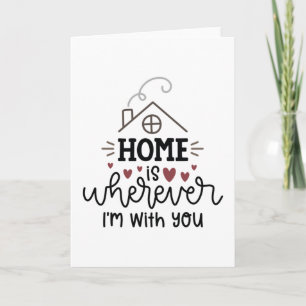 Home is wherever i'm with you card