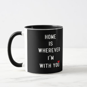 Home Is Wherever Im With You Clean Minimal Style  Mug
