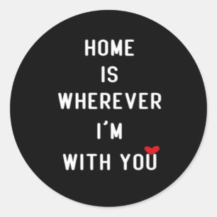 Home Is Wherever Im With You Modern Heartfelt Styl Classic Round Sticker