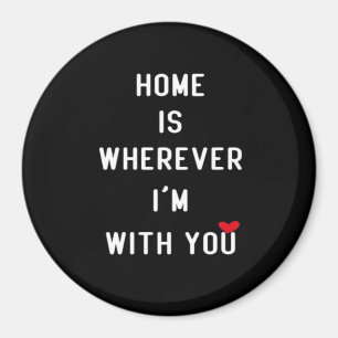 Home Is Wherever Im With You Modern Heartfelt Styl Magnet