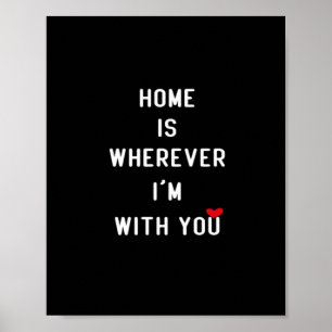 Home Is Wherever Im With You Modern Heartfelt Styl Poster