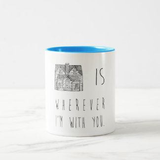Home Is Wherever I'm With You Mug