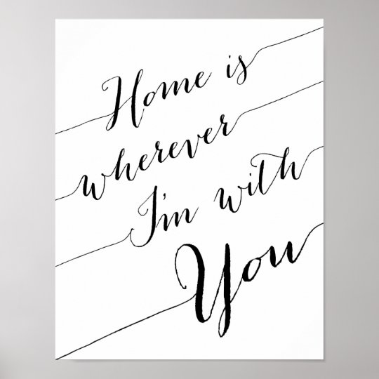 Home is wherever I'm with you poster print | Zazzle.com.au