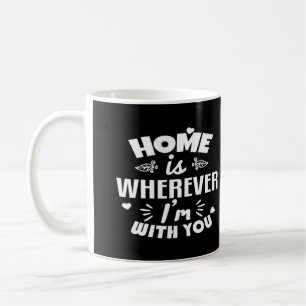Home Is Wherever Im With You Timeless Romantic Des Coffee Mug