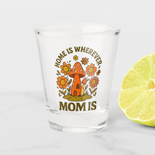 Home Is Wherever Mum Is Mothers Day Shot Glass