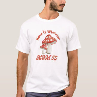 Home Is Wherever Mum Is T-Shirt