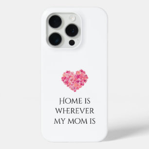 Home is wherever my mum is iPhone 15 pro case