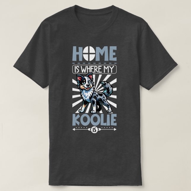 Home is with my Australian Koolie T-Shirt (Design Front)