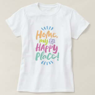HOME my Happy Place!  Shelter in Place - Homebody T-Shirt