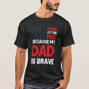 Home Of The Free Because Dad Is Brave Proud Daught T-Shirt