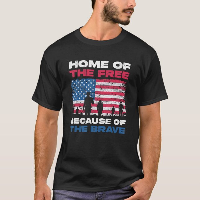 Home Of The Free Because Of The Brave For Independ T-Shirt (Front)