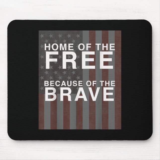 Home Of The Free, Because Of The Brave! Memorial Mouse Pad (Front)