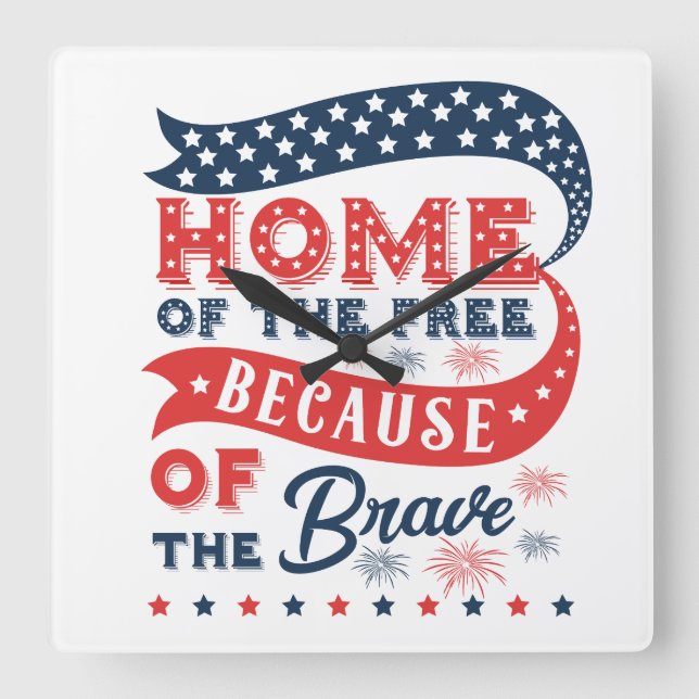 Home Of The Free Because Of The Brave  Square Wall Clock (Front)
