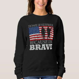 Home Of The Free Because Of The Brave - USA Flag Sweatshirt