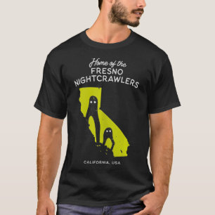 Home of the Fresno Nightcrawlers  California USA  T-Shirt