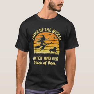 Home of The Wicked Witch and Her Pack of Dog Funny T-Shirt