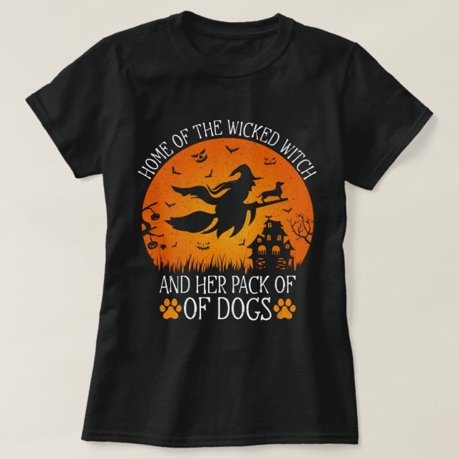 Home Of The Wicked Witch And Her Pack Of Dogs Cool T-Shirt (Design Front)