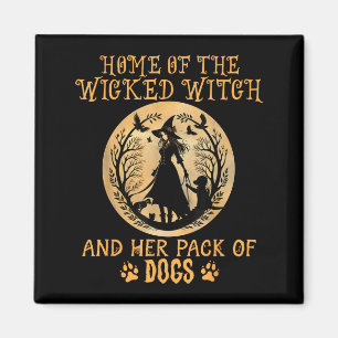 Home of The Wicked Witch and Pack of Dog Funny Magnet