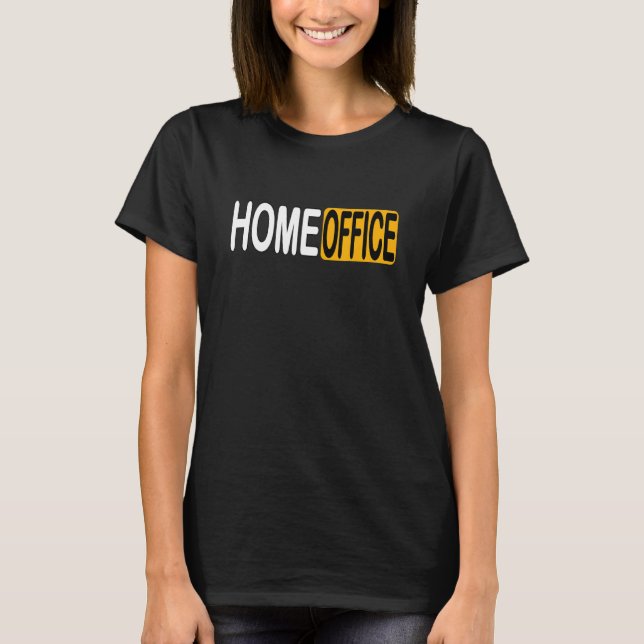 Home Office   Funny Quote Funny Statement Fun Desi T-Shirt (Front)